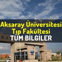 Aksaray Üniversitesi Tıp Fakültesi Hakkında Tüm Bilgiler | Eğitim Programı, Akademik Kadro ve Fırsatlar